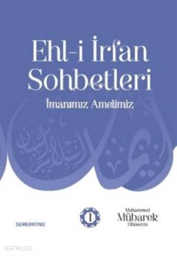 Ehl-i İrfan Sohbetleri İmanımız Amelimiz - 1