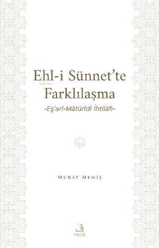 Ehl-İ Sünnet’te Farklılaşma -Eş’arî-Mâtürîdî İhtilâfı- - 1