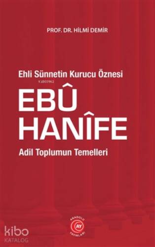 Ehli Sünnetin Kurucu Öznesi Ebu Hanife;Adil Toplumun Temelleri - 1