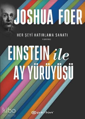 Einstein ile Ay Yürüyüşü;Her Şeyi Hatırlama Sanatı ve Bilimi - 1