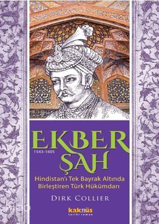 Ekber Şah (1543-1605); Hindistan'ı tek bayrak altında birleştiren Türk hükümdarı - 1