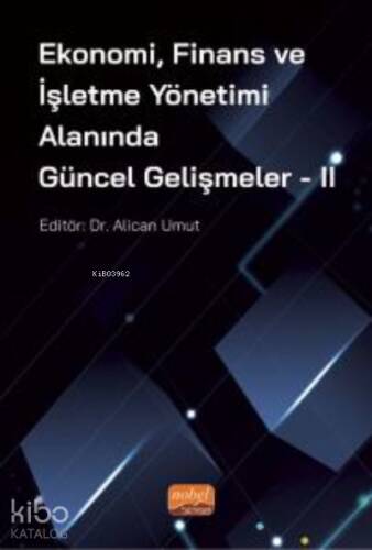 Ekonomi, Finans ve İşletme Yönetimi Alanında Güncel Gelişmeler - II - 1