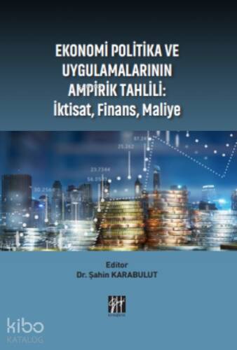 Ekonomi Politika ve Uygulamalarının Ampirik Tahlili : İktisat, Finans, Maliye - 1