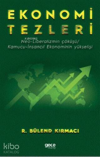 Ekonomi Tezleri; Neo-Liberalizmin Çöküşü/ Kamucu-İnsancıl Ekonominin Yükselişi - 1