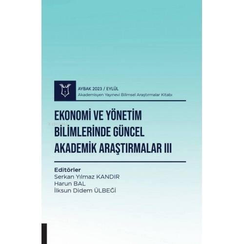 Ekonomi ve Yönetim Bilimlerinde Güncel Akademik Araştırmalar III ( Aybak 2023 Eylül ) - 1