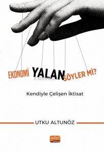 Ekonomi Yalan Söyler mi? ;Kendiyle Çelişen İktisat - 1