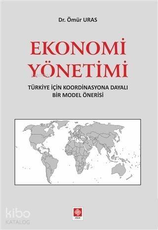 Ekonomi Yönetimi; Türkiye İçin Koordinasyona Dayalı Bir Model Önerisi - 1