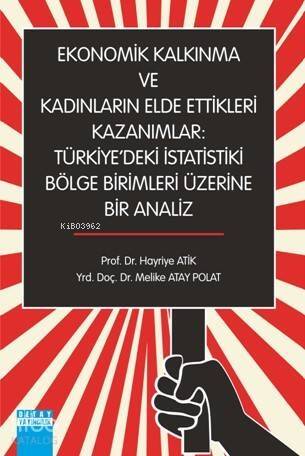 Ekonomik Kalkınma ve Kadınların Elde Ettikleri Kazanımlar; Türkiye'deki İstatistiki Bölge Birimleri Üzerine Bir Analiz - 1