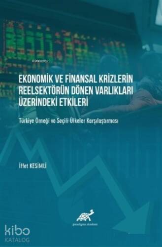 Ekonomik ve Finansal Krizlerin Reelsektörün Dönen Varlıkları Üzerindeki Etkileri;Türkiye Örneği ve Seçili Ülkeler Karşılaştırılması - 1