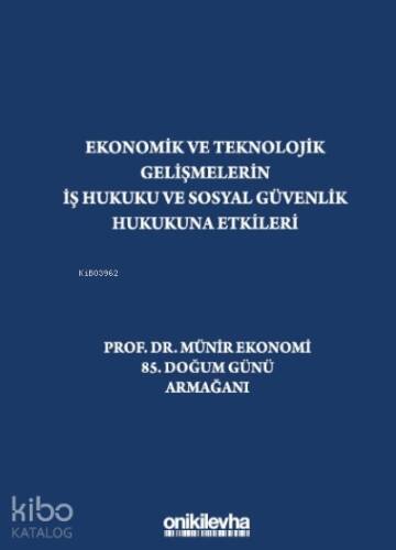 Ekonomik Ve Teknolojik Gelişmelerin İş Hukuku Ve Sosyal Güvenlik Hukukuna Etkileri 