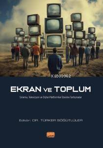 Ekran ve Toplum;Sinema, Televizyon ve Dijital Platformlar Üzerine Tartışmalar - 1