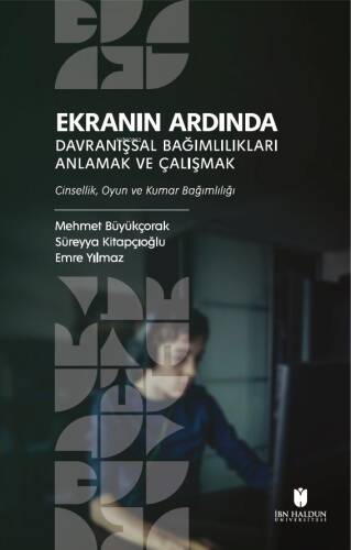 Ekranın Ardında Davranışsal Bağımlılıkları Anlamak Ve Çalışmak;Cinsellik, Oyun ve Kumar Bağımlılığı - 1