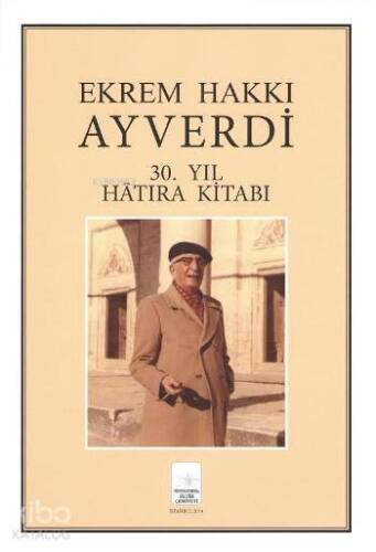 Ekrem Hakkı Ayverdi; 30. Yıl Hatıra Kitabı - 1