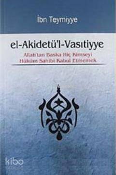 el-Akidetü'l-Vasıtiyye; Allah'tan Başka Hiç Kimseyi Hüküm Sahibi Kabul Etmemek - 1