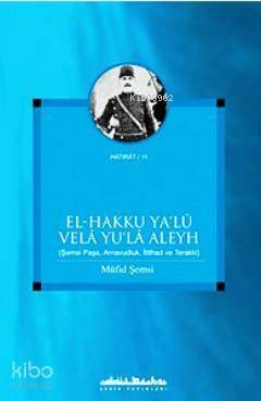 El - Hakku Ya'lu Vela Yu'la Aleyh; Şemsi Paşa, Arnavudluk, İttihad ve Terakki - 1