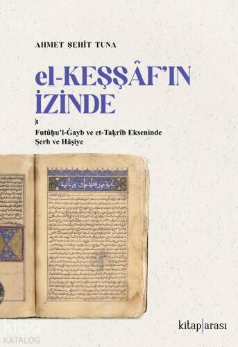 El-Keşşaf’ın İzinde - Futûḥu’l-Ġayb ve Et-Taḳrîb Ekseninde Şerh ve Hâşiye - 1