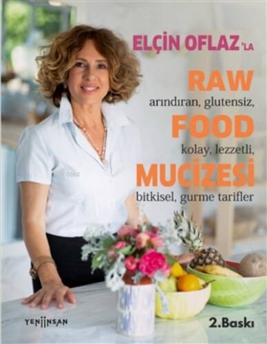 Elçin Oflaz'la Raw Food Mucizesi;Arındıran, Glutensiz, Kolay, Lezzetli, Bitkisel, Gurme Tarifler - 1