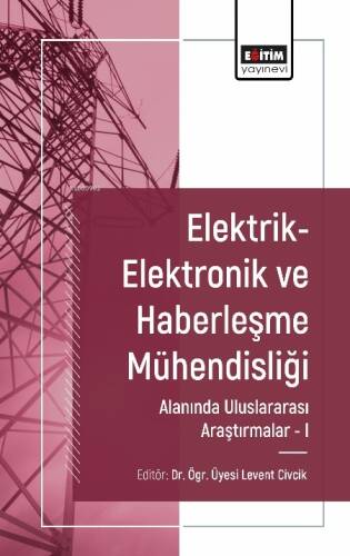 Elektrik-Elektronik ve Haberleşme Mühendisliği Alanında Uluslararası Araştırmalar I - 1