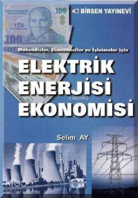 Elektrik Enerjisi Ekonomisi; Mühendisler, Ekonomistler ve İşletmeler İçin - 1