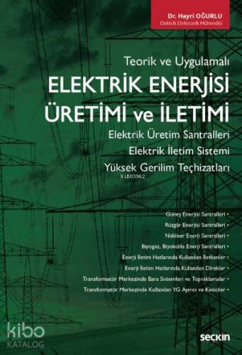 Elektrik Enerjisi Üretimi ve İletimi;Elektrik Üretim Santralleri – Elektrik İletim Sistemi Yüksek Gerilim Teçhizatlarıenleri ve Topraklamalar - 1