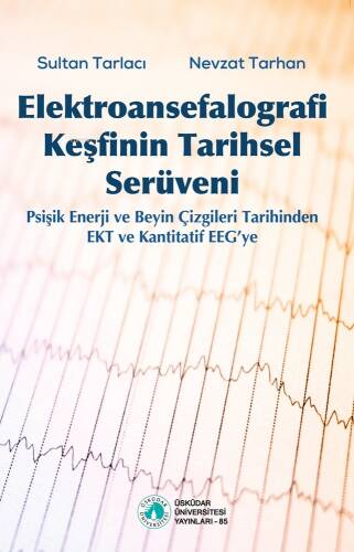 Elektroansefalografi Keşfinin Tarihsel Serüveni;Psişik Enerji ve Beyin Çizgileri Tarihinden EKT ve Kantitatif EEG’ye - 1