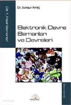 Elektronik Devre Elemanları ve Devreleri; Cilt:1 Pasif Elemanlar - 1