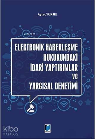 Elektronik Haberleşme Hukukundaki İdari Yaptırımlar ve Yargısal Denetimi - 1