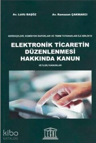 Elektronik Ticaretin Düzenlenmesi Hakkında Kanun; Gerekçeleri, Komisyon Raporları ve TBMM Tutanakları ile Birlikte - 1