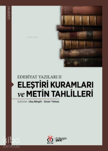 Eleştiri Kuramları ve Metin Tahlilleri;Edebiyat Yazıları II - 1