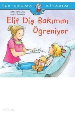 Elif Diş Bakımını Öğreniyor; İlk Okuma Kitabım - 1