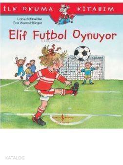 Elif Futbol Oynuyor; İlk Okuma Kitabım - 1