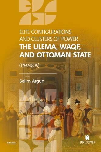 Elite Configuratıons and Clusters Of Power: The Ulema, Waqf, and Ottoman State (1789‐1839) - 1