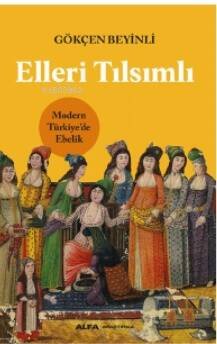 Elleri Tılsımlı ;Modern Türkiye’de Ebelik - 1