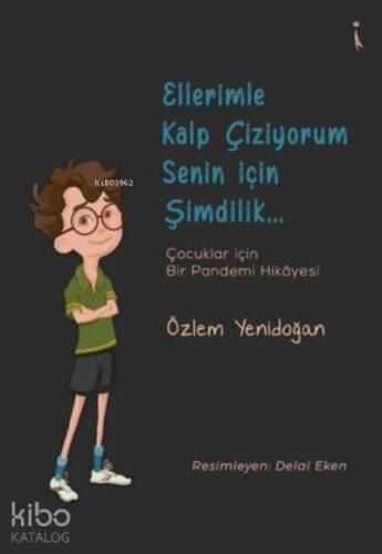 Ellerimle Kalp Çiziyorum Senin İçin Şimdilik... Çocuklar İçin Bir Pandemi Hikayesi - 1