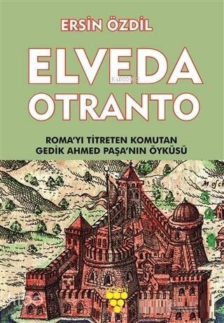 Elveda Otranto; Roma'yı Titreten Komutan Gedik Ahmed Paşa'nın Öyküsü - 1