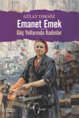 Emanet Emek;Göç Yollarında Kadınlar - 1