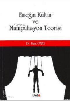 Emeğin Kültür ve Manipülasyon Teorisi - 1