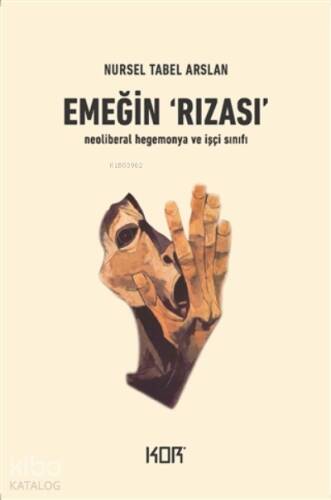 Emeğin Rızası;Neoliberal Hegemonya Ve İşçi Sınıfı - 1