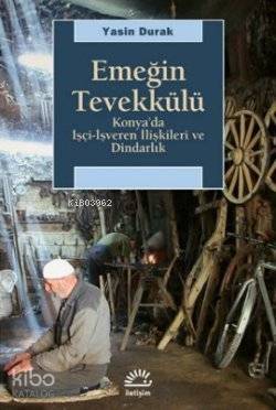 Emeğin Tevekkülü; Konya'da İşçi-İşveren İlişkileri ve Dindarlık - 1