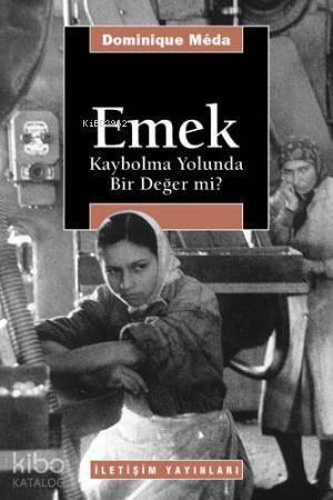 Emek: Kaybolma Yolunda Bir Değer mi? - 1