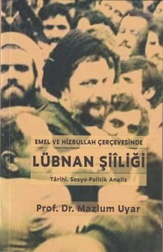 Emel ve Hizbullah Çerçevesinde Lübnan Şiiliği - Tarihi, Sosyo - Politik Analiz - 1