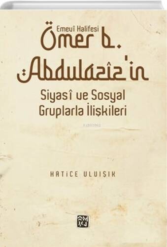 Emevî Halifesi Ömer b. Abdülazîz'in Siyasî ve Sosyal Gruplarla İlişkileri - 1