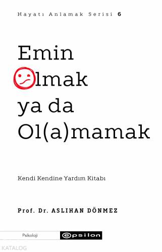 Emin Olmak ya da Olamamak;Hayatı Anlamak 6 - 1