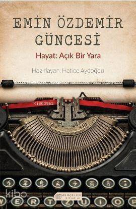 Emin Özdemir Güncesi - Hayat: Açık Bir Yara - 1