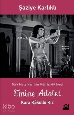 Emine Adalet; Kara Kâküllü Kız Türk Mata Hari'nin Hikâyesi - 1