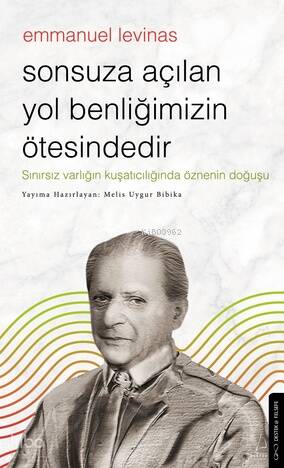 Emmanuel Levinas - Sonsuza Açılan Yol Benliğimizin Ötesindedir - 1