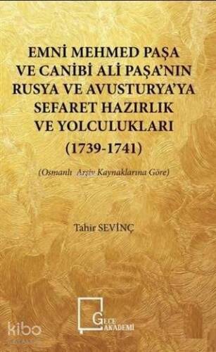 Emni Mehmed Paşa ve Canibi Ali Paşa'nın Rusya ve Avusturya'ya Sefaret Hazırlık ve Yolculukları; (1739 - 1741) - Osmanlı Arşiv Kaynaklarına Göre - 1