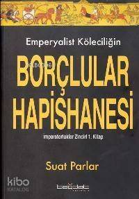 Emperyalist Köleciliğin Borçlular Hapishanesi; İmparatorluklar Zinciri 1. Kitap - 1