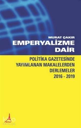 Emperyalizme Dair; Politika Gazetesinde Yayımlanan Makalelerden Derlemeler 2016-2019 - 1