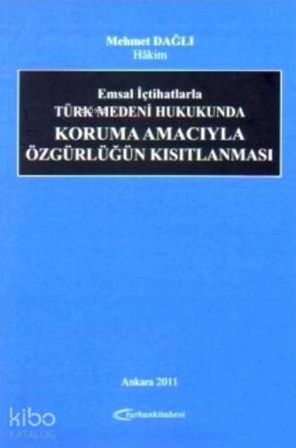 Emsal İçtihatlarla Türk Medeni Hukukunda Koruma Amacıyla Özgürlüğün Kısıtlanması - 1